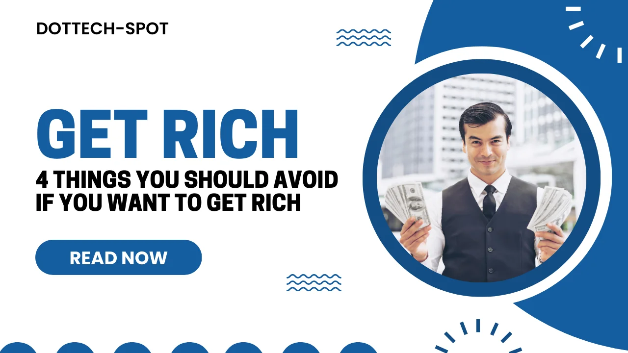 4 things YOU should AVOID if you want to get RICH