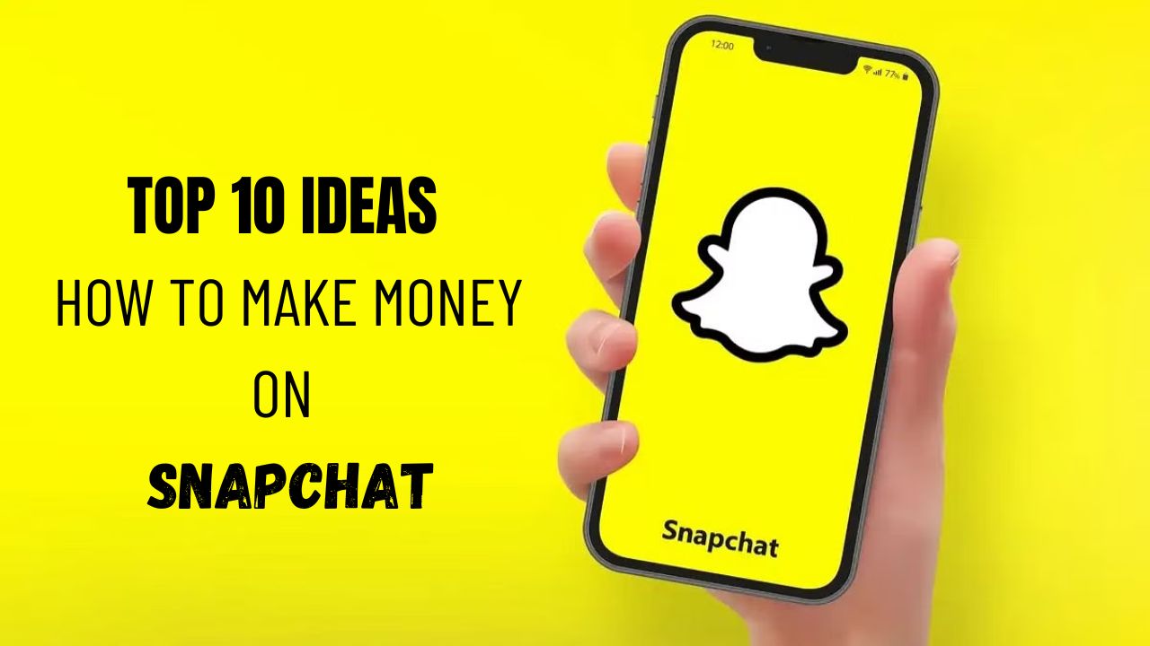 Top 10 ideas how to Make Money on Snapchat in 2024
