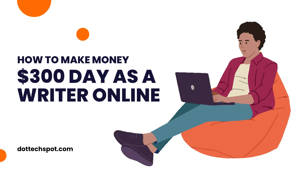 How to Make Money $300 Day As a Writer Online