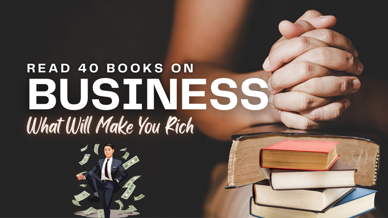 Read 40 Books on Business - Here’s What Will Make You Rich