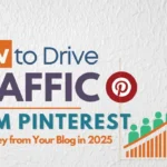 How to Drive Traffic from Pinterest and Make Money from Your Blog in 2025