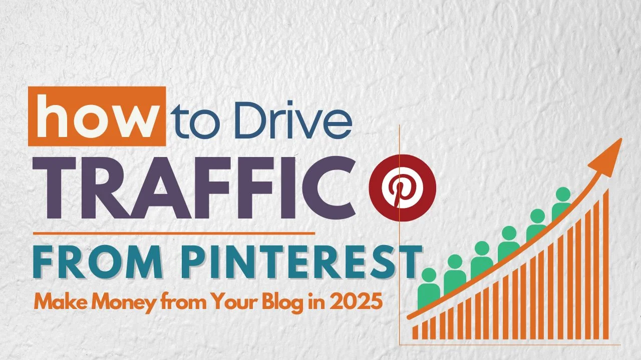 How to Drive Traffic from Pinterest and Make Money from Your Blog in 2025