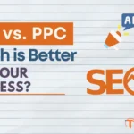 SEO vs. PPC Which is Better for Your Business